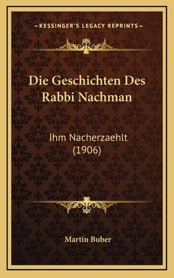 Die Geschichten Des Rabbi Nachman: Ihm Nacherzaehlt (1906) by Buber, Martin