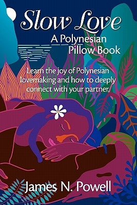 Slow Love: A Polynesian Pillow Book by Powell, James N.