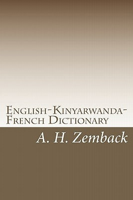 English-Kinyarwanda-French Dictionary: Kinyarwanda-English-French Dictionary by Zemback, A. H.