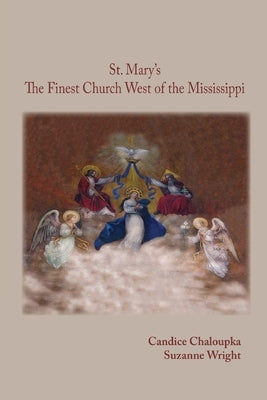 St. Mary's: The Finest Church West of the Mississippi by Wright, Suzanne