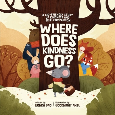 Where Does Kindness Go ?: A Kid Friendly Story of Kindness and Self Compassion by Anzu, Goodnight