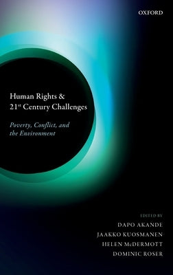 Human Rights and 21st Century Challenges: Poverty, Conflict, and the Environment by Akande, Dapo