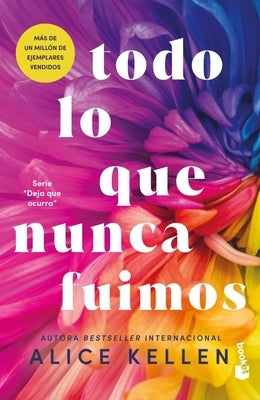 Todo Lo Que Nunca Fuimos / All That We Never Were (Spanish Edition) by Kellen, Alice