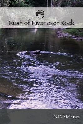 RUSH of RIVER over ROCK by McIntyre, Nancy E.