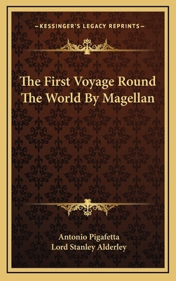 The First Voyage Round the World by Magellan the First Voyage Round the World by Magellan by Pigafetta, Antonio