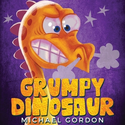 Grumpy Dinosaur: (Children's book about a Dinosaur Who Gets Angry Easily, Picture Books, Preschool Books) by Gordon, Michael