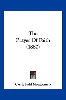 The Prayer Of Faith (1880) by Montgomery, Carrie Judd