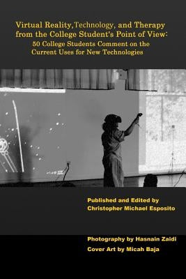 Virtual Reality, Technology, and Therapy from the College Student's Point of View by Esposito, Christopher Michael