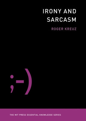 Irony and Sarcasm by Kreuz, Roger