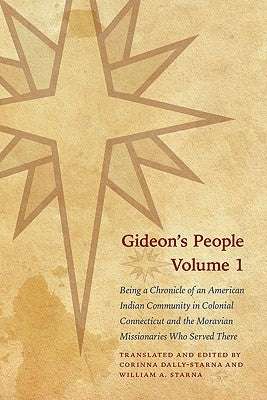 Gideon's People, 2-Volume Set: Being a Chronicle of an American Indian Community in Colonial Connecticut and the Moravian Missionaries Who Served The by Starna, William A.
