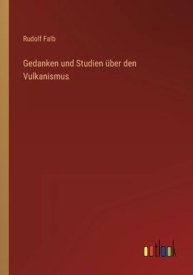 Gedanken und Studien über den Vulkanismus by Falb, Rudolf