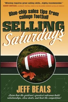 Selling Saturdays: Blue Chip Sales Tips from College Football by Beals, Jeff