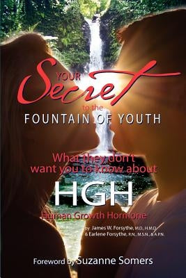 Your Secret to the Fountain of Youth: What They Don't Want You Know About HGH: Human Growth Hormone by Forsythe, Rn Msn Apn Earlene