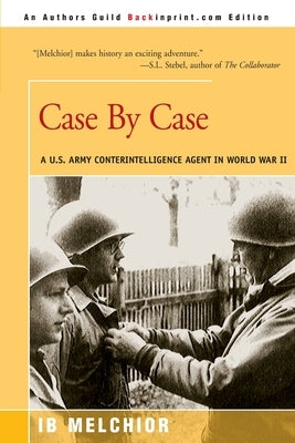 Case by Case: A U.S. Army Counterintelligence Agent in World War II by Melchior, I. B.