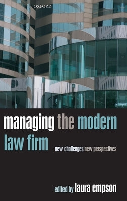 Managing the Modern Law Firm: New Challenges, New Perspectives by Empson, Laura