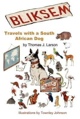 Bliksem: Travels with a South African Dog by Larson, Thomas J.