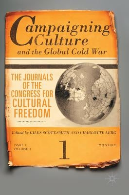 Campaigning Culture and the Global Cold War: The Journals of the Congress for Cultural Freedom by Scott-Smith, Giles