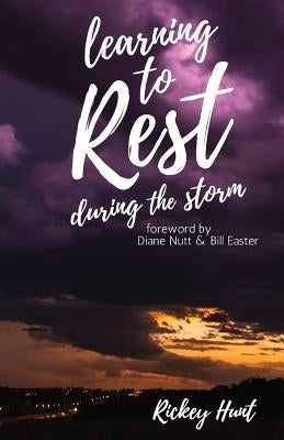 Learning to Rest During the Storm by Hunt, Rickey