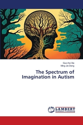 The Spectrum of Imagination in Autism by Xie, Guo-Hui