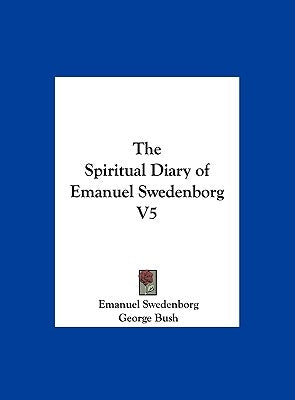 The Spiritual Diary of Emanuel Swedenborg V5 by Swedenborg, Emanuel