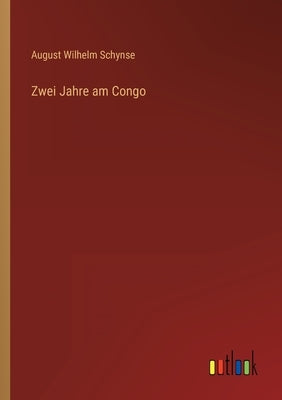 Zwei Jahre am Congo by Schynse, August Wilhelm