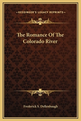 The Romance of the Colorado River by Dellenbaugh, Frederick S.