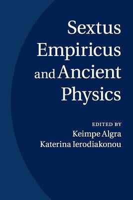 Sextus Empiricus and Ancient Physics by Algra, Keimpe