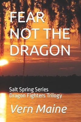Fear Not the Dragon: Fear not the Dragon, Tho' Slay you it Might, If you're Failing in Courage, or Don't do what's Right. Fear not the Drag by Maine, Vern