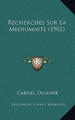 Recherches Sur La Mediumnite (1902) by Delanne, Gabriel
