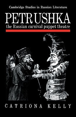 Petrushka: The Russian Carnival Puppet Theatre by Kelly, Catriona