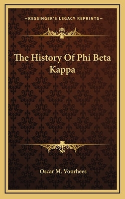 The History Of Phi Beta Kappa by Voorhees, Oscar McMurtrie