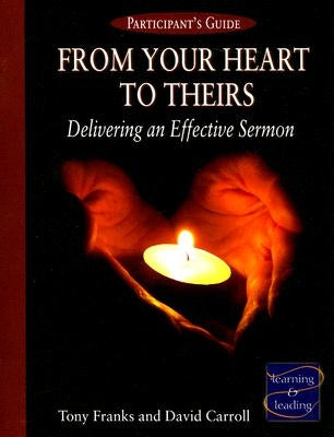 From Your Heart to Theirs Participant's Guide: Delivering an Effective Sermon by Franks, Tony