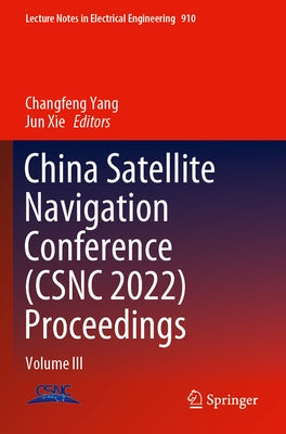 China Satellite Navigation Conference (Csnc 2022) Proceedings: Volume III by Yang, Changfeng