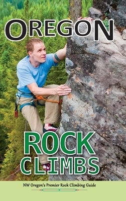 Oregon Rock Climbs: hard cover edition by East Wind Design