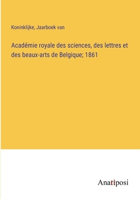 Académie royale des sciences, des lettres et des beaux-arts de Belgique; 1861 by Koninklijke