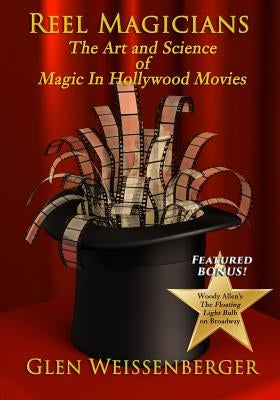 Reel Magicians: The Art and Science of Magic in Hollywood Movies by Weissenberger, Glen