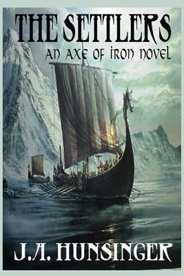 The Settlers, An Axe of Iron Novel by Hunsinger, J. a.