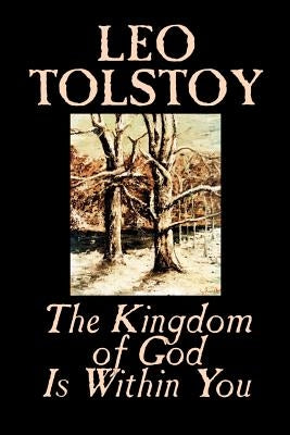 The Kingdom of God Is Within You by Leo Tolstoy, Religion, Philosophy, Theology by Tolstoy, Leo