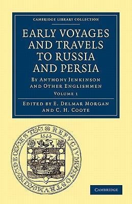 Early Voyages and Travels to Russia and Persia: By Anthony Jenkinson and Other Englishmen by Morgan, E. Delmar