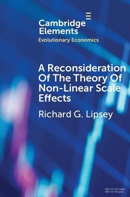 A Reconsideration of the Theory of Non-Linear Scale Effects: The Sources of Varying Returns To, and Economies Of, Scale by Lipsey, Richard G.