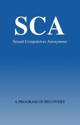 Sexual Compulsivews Anonymous: A Program of Recovery by Sexual Compulsives Anonymous