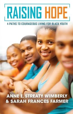 Raising Hope: Four Paths to Courageous Living for Black Youth by Wimberly, Anne E.