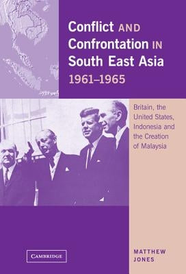 Conflict and Confrontation in South East Asia, 1961-1965 by Jones, Matthew