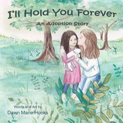 I'll Hold You Forever: An Adoption Story by Hooks, Dawn Marie