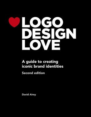 LOGO Design Love: A Guide to Creating Iconic Brand Identities by Airey, David
