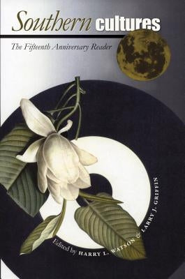 Southern Cultures: The Fifteenth Anniversary Reader by Watson, Harry L.
