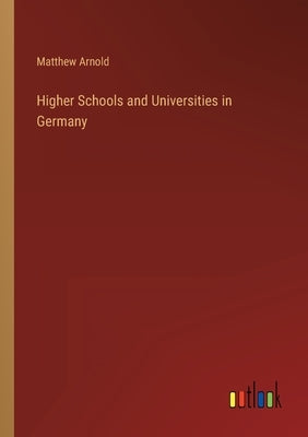 Higher Schools and Universities in Germany by Arnold, Matthew