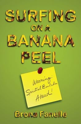 Surfing on a Banana Peel: Warning: Spiritual Evolution Ahead! by Kalfar, Jaroslav