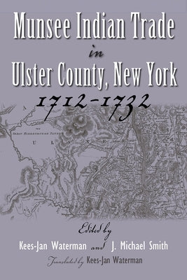 Munsee Indian Trade in Ulster County New York 1712-1732 by Waterman, Kees-Jan