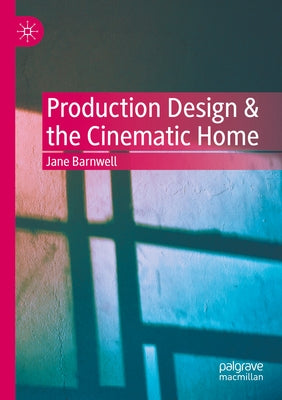 Production Design & the Cinematic Home by Barnwell, Jane